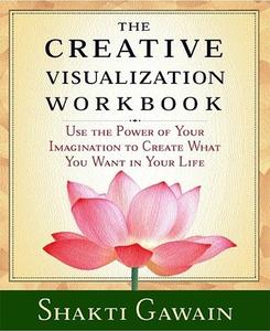 The Creative Visualization Workbook: Second Edition di Shakti Gawain edito da NEW WORLD LIB