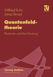 Quantenfeldtheorie di Wilfried Kuhn, Janez Strnad edito da Vieweg+Teubner Verlag