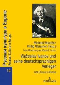 Vjaceslav Ivanov Und Seine Deutschsprachigen Verleger: Eine Chronik In Briefen edito da Peter Lang Gmbh, Internationaler Verlag Der Wissenschaften