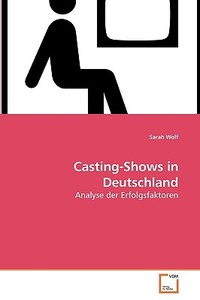 Casting-Shows in Deutschland di Sarah Wolf edito da VDM Verlag Dr. Müller e.K.