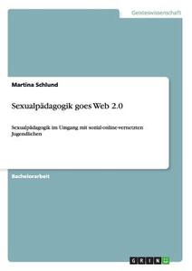 Sexualpädagogik goes Web 2.0 di Martina Schlund edito da GRIN Publishing
