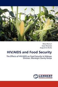 HIV/AIDS and Food Security di Mary Muiruri, Isaac Mwanzo, Augustine Afullo edito da LAP Lambert Academic Publishing