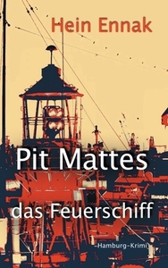 Pit Mattes - das Feuerschiff di Hein Ennak edito da Books on Demand
