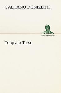 Torquato Tasso di Gaetano Donizetti edito da Tredition Classics