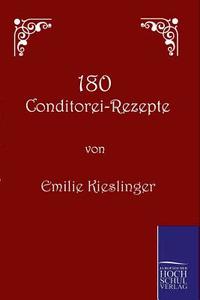 180 Conditorei-Rezepte di Emilie Kieslinger edito da TP Verone Publishing