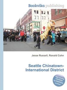 Seattle Chinatown-international District di Jesse Russell, Ronald Cohn edito da Book On Demand Ltd.