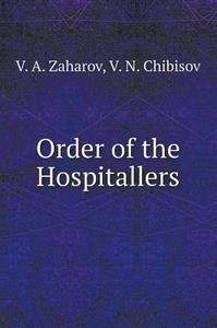 Order Of The Hospitallers di V A Zaharov, V N Chibisov edito da Book On Demand Ltd.