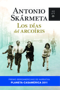 Los Dias del Arcoiris: Premio Iberoamericano Planeta-Casa de America de Narrativa 2011 di Antonio Skarmeta edito da Planeta