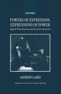 Powers of Expression, Expressions of Power: Speech Presentation and Latin Literature di Andrew Laird edito da OXFORD UNIV PR