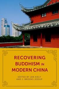 Recovering Buddhism in Modern China di Jan Kiely edito da Columbia University Press
