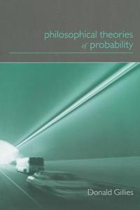 Philosophical Theories of Probability di Donald Gillies edito da Routledge