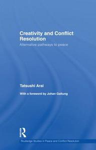 Creativity and Conflict Resolution di Tatsushi (School for International Training (SIT) Arai edito da Routledge