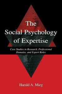 The Social Psychology of Expertise di Harald A. Mieg edito da Taylor & Francis Ltd