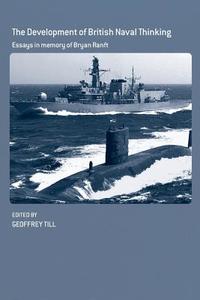The Development of British Naval Thinking di Geoffrey Till edito da Routledge