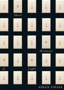 Short Histories of Light di Aidan Chafe edito da McGill-Queen's University Press