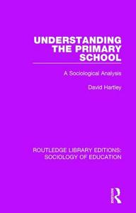 Understanding the Primary School di David Hartley edito da Taylor & Francis Ltd