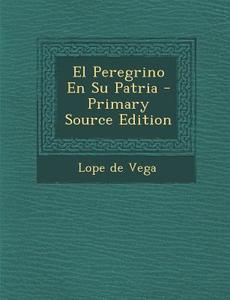 El Peregrino En Su Patria di Lope de Vega edito da Nabu Press