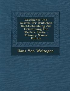 Geschichte Und Gesetze Der Deutschen Rechtschreibung Zur Orientirung Fur Weitere Kreise - Primary Source Edition di Hans Von Wolzogen edito da Nabu Press