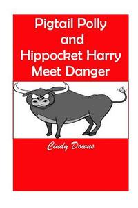 Pigtail Polly and Hippocket Harry Meet Danger di Cindy Downs edito da Lulu.com