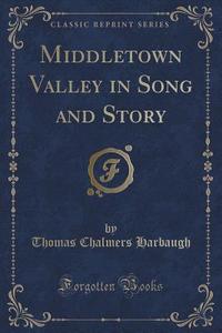 Middletown Valley In Song And Story (classic Reprint) di Thomas Chalmers Harbaugh edito da Forgotten Books
