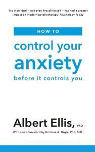 How to Control Your Anxiety di Albert Ellis edito da Little, Brown Book Group