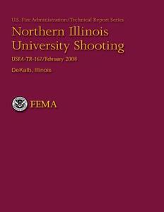 Northern Illinois University Shooting- Dekalb, Illinois di Department of Homeland Security, U. S. Fire Administration, National Fire Data Center edito da Createspace