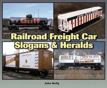 Railroad Freight Car Slogans & Heralds di John Kelly edito da EnthusiastBooks