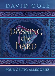 Passing the Harp: Four Celtic Allegories di David Cole edito da ANAMCHARA BOOKS