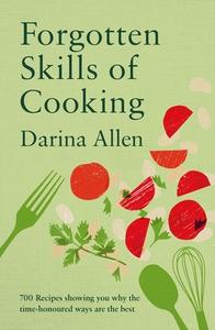 Forgotten Skills Of Cooking di Darina Allen edito da Octopus Publishing Group