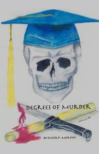 Degrees of Murder di Kevin P. Murphy edito da Booklocker.com, Inc.