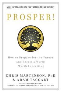 Prosper!: How to Prepare for the Future and Create a World Worth Inheriting di Chris Martenson, Adam Taggart edito da Peak Prosperity Press