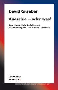 Anarchie - oder was? di Mehdi Belhaj Kacem, David Graeber, Assia Turquier-Zauberman edito da Diaphanes Verlag
