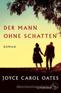 Der Mann ohne Schatten di Joyce Carol Oates edito da FISCHER, S.