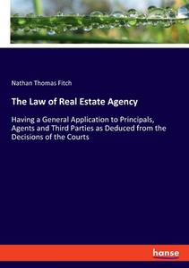 The Law of Real Estate Agency di Nathan Thomas Fitch edito da hansebooks