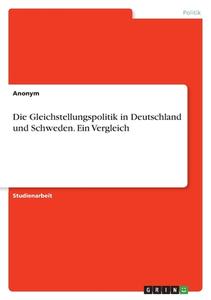 Die Gleichstellungspolitik in Deutschland und Schweden. Ein Vergleich di Anonymous edito da GRIN Verlag