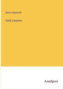 Early Lessons di Maria Edgeworth edito da Anatiposi Verlag