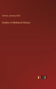 Studies in Mediæval History di Charles Janeway Stillé edito da Outlook Verlag