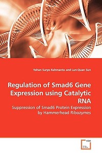 Regulation of Smad6 Gene Expression using Catalytic RNA di Yohan Suryo Rahmanto edito da VDM Verlag
