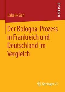 Der Bologna-Prozess in Frankreich und Deutschland im Vergleich di Isabelle Sieh edito da VS Verlag für Sozialw.