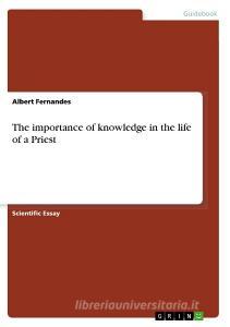 The importance of knowledge in the life of a Priest di Albert Fernandes edito da GRIN Verlag