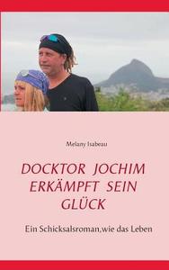 Doktor Jochim erkämpft sein Glück di Melany Isabeau edito da Books on Demand