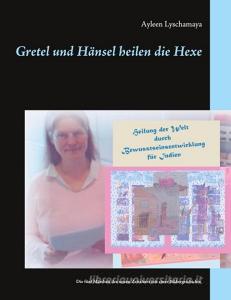 Gretel und Hänsel heilen die Hexe di Ayleen Lyschamaya edito da Books on Demand