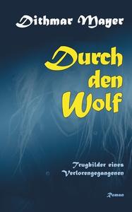 Durch den Wolf di Dithmar Mayer edito da Books on Demand