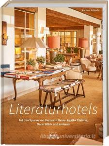 Literaturhotels. Auf den Spuren von Hermann Hesse, Agatha Christie, Oscar Wilde und anderen di Barbara Schaefer edito da Busse-Seewald Verlag