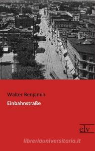 Einbahnstraße di Walter Benjamin edito da Europäischer Literaturverlag