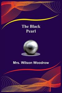 The Black Pearl di Wilson Woodrow edito da Alpha Editions