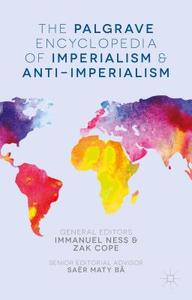The Palgrave Encyclopedia of Imperialism and Anti-Imperialism di Immanuel Ness edito da PALGRAVE