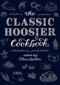 Classic Hoosier Cookbook di Elaine Lumbra edito da Indiana University Press (IPS)