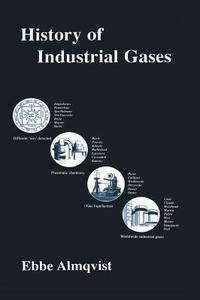 History of Industrial Gases di Ebbe Almqvist edito da Springer US