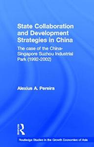 State Collaboration and Development Strategies in China di Alexius Pereira edito da Routledge